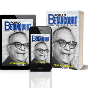 Rómulo Betancourt: Medio Siglo de Historia