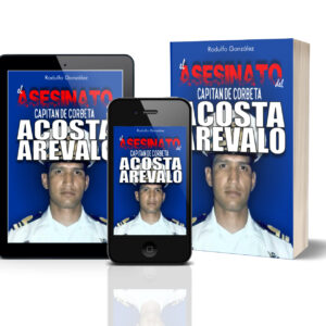 El Asesinato del Capitán de Corbeta Rafael Acosta Arévalo