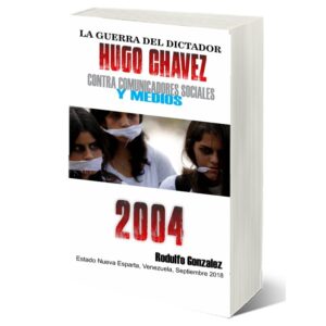 Colección La Guerra del Dictador Hugo Chavez: Contra Comunicadores Sociales y Medios