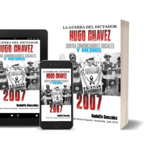 La Guerra del dictador Hugo Chavez contra los Medios en el 2007
