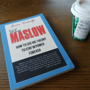 Why Maslow: How to use his Theory to Stay in Power Forever